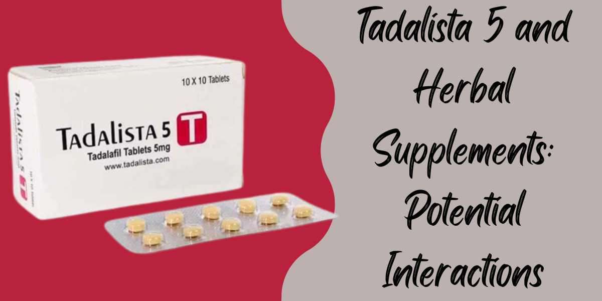 Tadalista 5 and Herbal Supplements: Potential Interactions